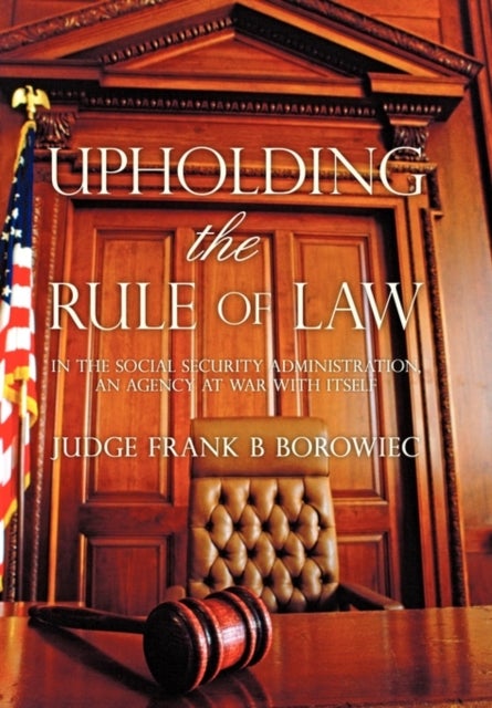 Upholding the Rule of Law - in the Social Security Administration, an Agency at War with Itself