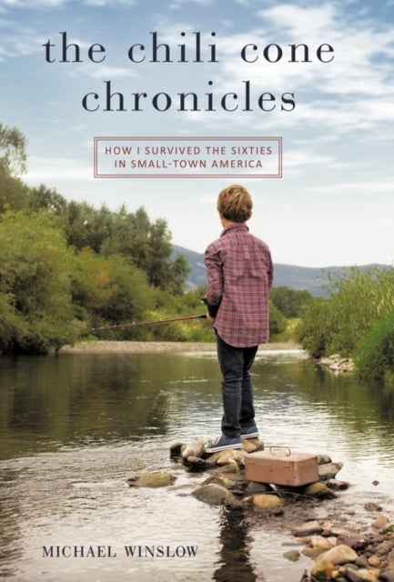 The Chili Cone Chronicles - How I Survived the Sixties in Small-Town America