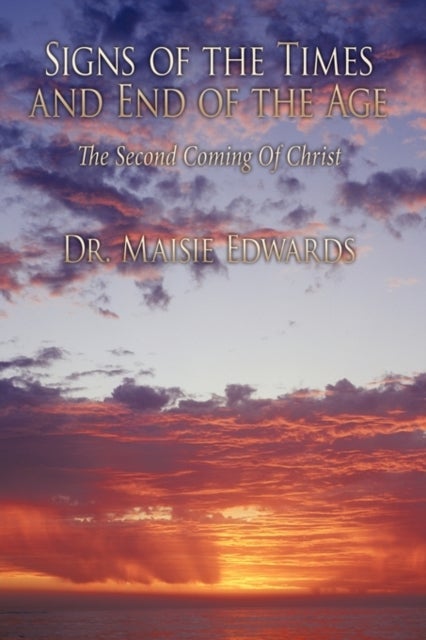 Signs of the Times and End of the Age - The Second Coming Of Christ