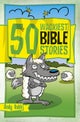 50 Wackiest Bible Stories