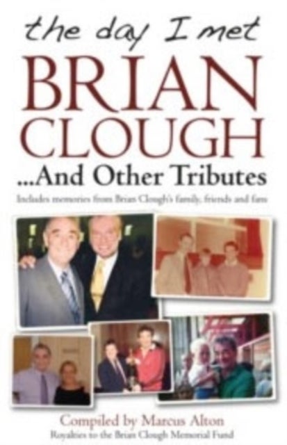 The Day I Met Brian Clough...and Other Tributes - Includes Memories from Brian Clough's Family, Friends and Fans