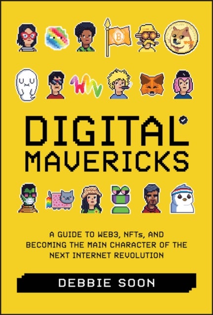 Digital Mavericks - A Guide to Web3, NFTS, and Becoming the Main Character of the Next Internet Revolution