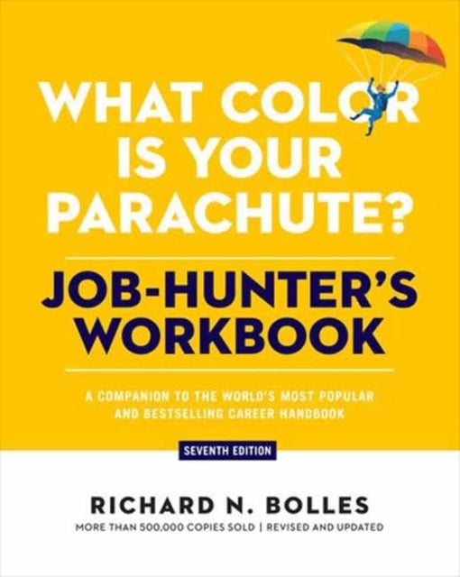 What Color Is Your Parachute? Job-Hunter's Workbook, Seventh Edition - A Companion to the World's Most Popular and Bestselling Career Handbook