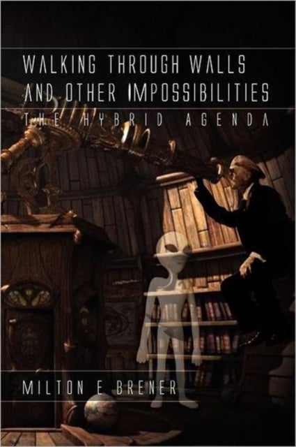 Walking Through Walls and Other Impossibilities - The Hybrid Agenda