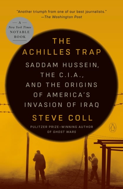 The Achilles Trap - Saddam Hussein, the C.I.A., and the Origins of America's Invasion of Iraq