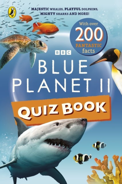 Blue Planet II Quiz Book - Majestic whales, playful dolphins, mighty sharks and more!