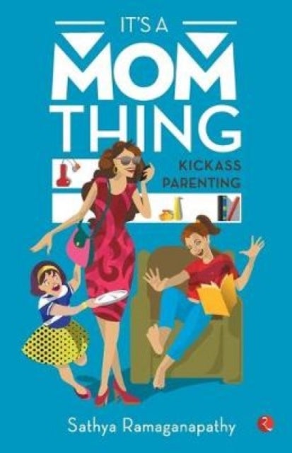 It's a Mom Thing - Kickass Parenting