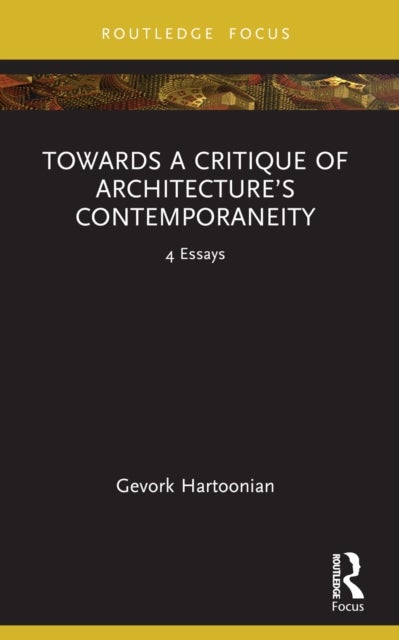 Towards a Critique of Architecture’s Contemporaneity - 4 Essays
