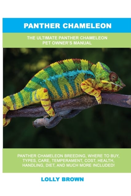 Panther Chameleon - The Ultimate Panther Chameleon Pet Owner's Manual