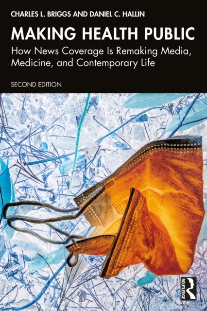 Making Health Public - How News Coverage Is Remaking Media, Medicine, and Contemporary Life