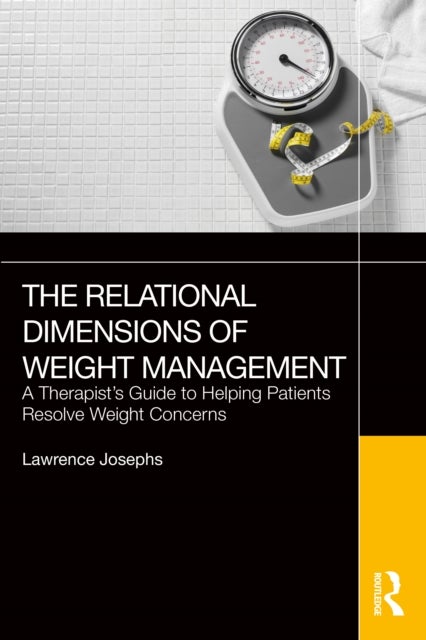 The Relational Dimensions of Weight Management - A Therapist’s Guide to Helping Patients Resolve Weight Concerns