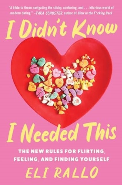 I Didn't Know I Needed This - The New Rules for Flirting, Feeling, and Finding Yourself