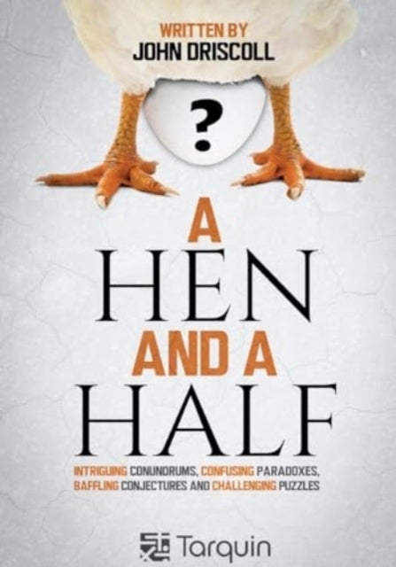 A Hen and a Half - Intriguing Conundrums, Confusing Paradoxes, Baffling Conjectures and Challenging Puzzles