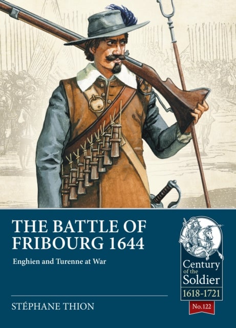 The Battle of Fribourg 1644 - Enghien and Turenne at War