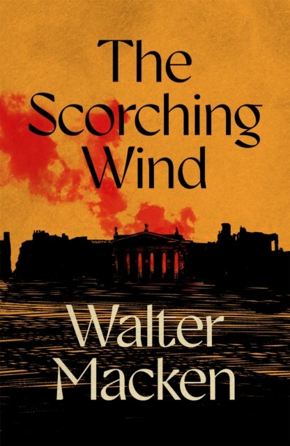 The Scorching Wind - The Final Instalment of the Ambitious and Enthralling Irish Trilogy