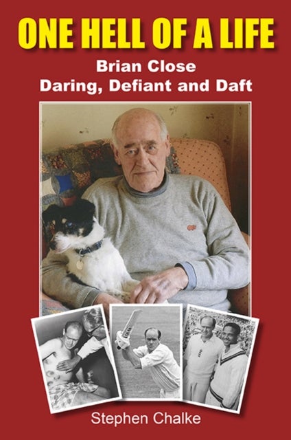 One Hell of a Life - Brian Close: Daring, Defiant and Daft