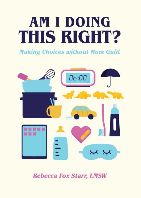 Am I Doing This Right? - Making Choices without Mom Guilt