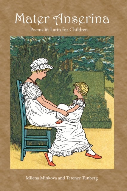 Mater Anserina: Poems in Latin for Children - Songs and Rhymes