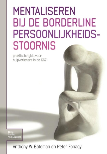 Mentaliseren Bij de Borderline Persoonlijkheidsstoornis - Praktische Gids Voor Hulpverleners in de Ggz