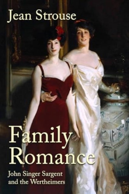 Family Romance - John Singer Sargent and the Wertheimers