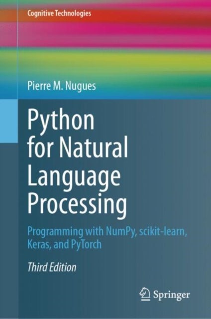 Python for Natural Language Processing - Programming with NumPy, scikit-learn, Keras, and PyTorch