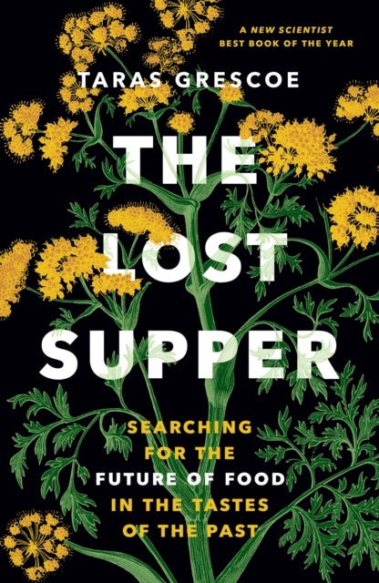 The Lost Supper - Searching for the Future of Food in the Tastes of the Past