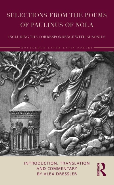 Selections from the Poems of Paulinus of Nola, including the Correspondence with Ausonius - Introduction, Translation, and Commentary