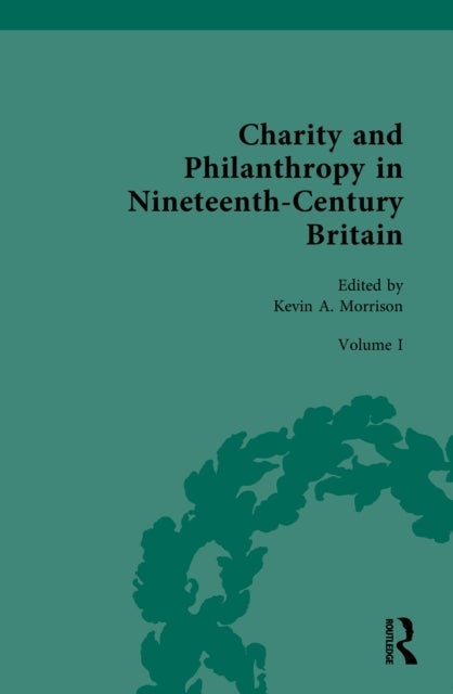 Charity and Philanthropy in Nineteenth-Century Britain - Volume I: The Spur of Religion