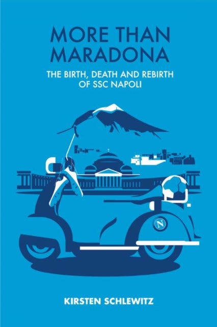 More than Maradona - The Birth, Death and Rebirth of SSC Napoli
