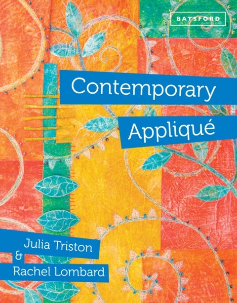 Contemporary Applique - Cutting edge design and techniques in textile art