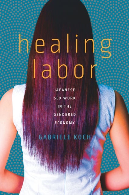 Healing Labor - Japanese Sex Work in the Gendered Economy