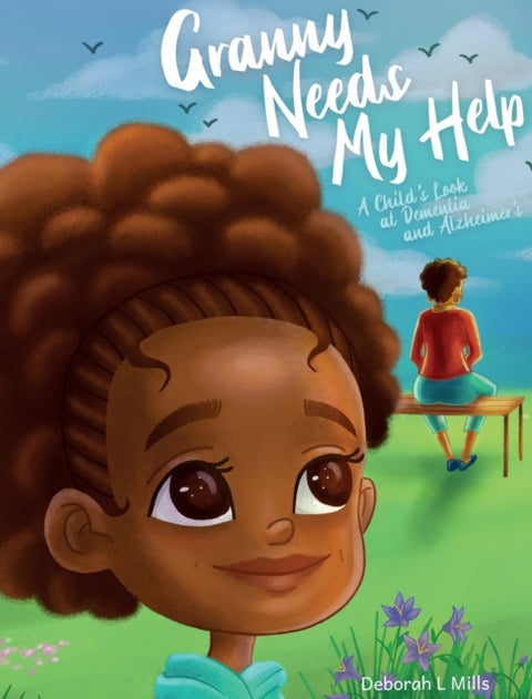 Granny Needs My Help - A Child's Look at Dementia and Alzheimer's