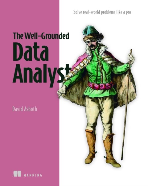 The Well-Grounded Data Analyst - Solve real-world problems like a pro