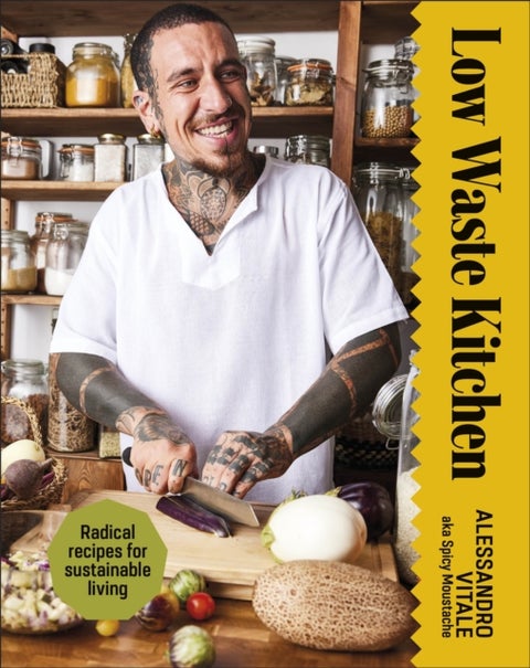 Low Waste Kitchen - Radical Recipes for Sustainable Living