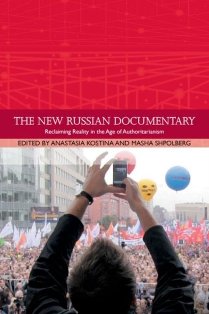The New Russian Documentary - Reclaiming Reality in the Age of Authoritarianism