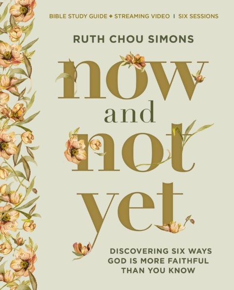 Now and Not Yet Bible Study Guide plus Streaming Video - Discovering Six Ways God Is More Faithful Than You Know