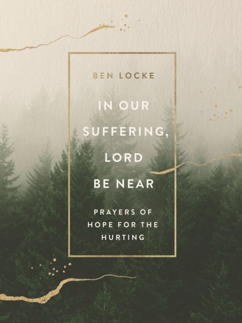 In Our Suffering, Lord Be Near - Prayers of Hope for the Hurting