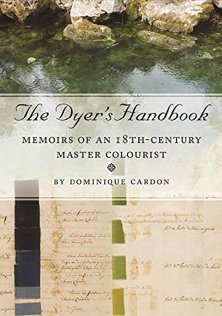 The Dyer's Handbook - Memoirs of an 18th-Century Master Colourist
