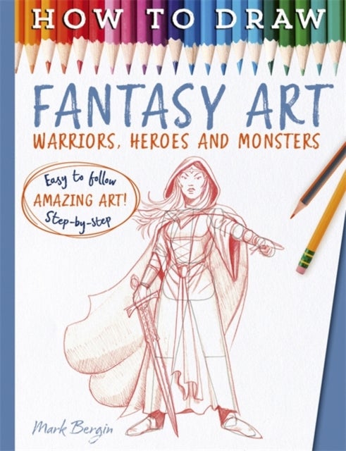 How To Draw Fantasy Art - Warriors, Heroes and Monsters