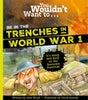 You Wouldn't Want To Be In The Trenches In World War One!