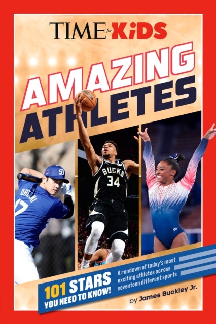 TIME for Kids: Amazing Athletes - 101 Stars You Need to Know!