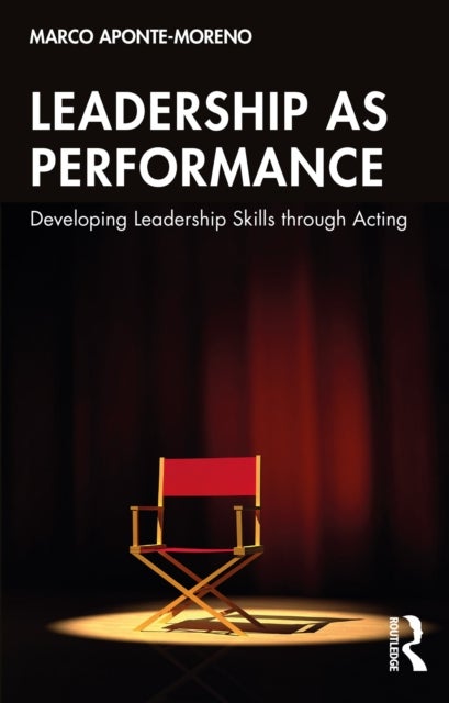 Leadership as Performance - Developing Leadership Skills through Acting