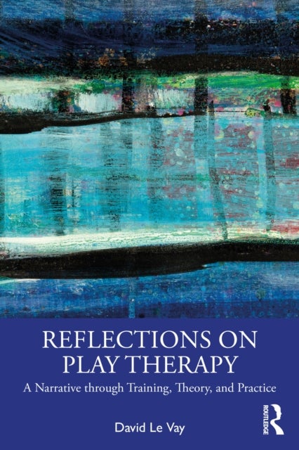 Reflections on Play Therapy - A Narrative through Training, Theory, and Practice
