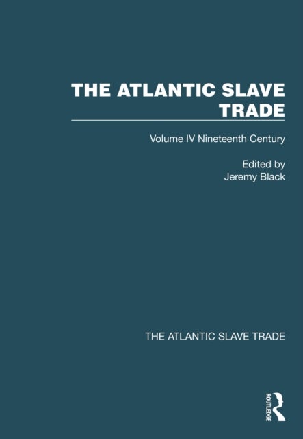 The Atlantic Slave Trade - Volume IV Nineteenth Century