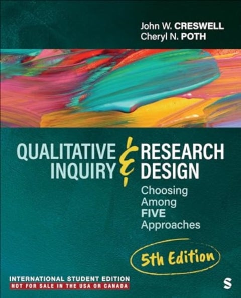 Qualitative Inquiry and Research Design - International Student Edition - Choosing Among Five Approaches