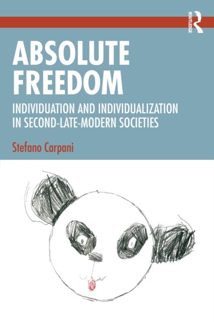 Absolute Freedom - Individuation and Individualization in Second-Late-Modern Societies