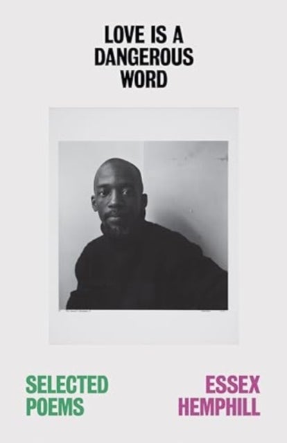 Love is a Dangerous Word - the Selected Poems of Essex Hemphill