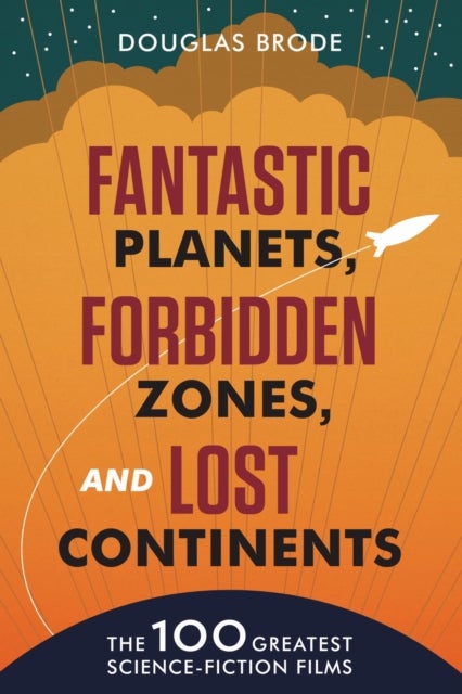 Fantastic Planets, Forbidden Zones, and Lost Continents - The 100 Greatest Science-Fiction Films