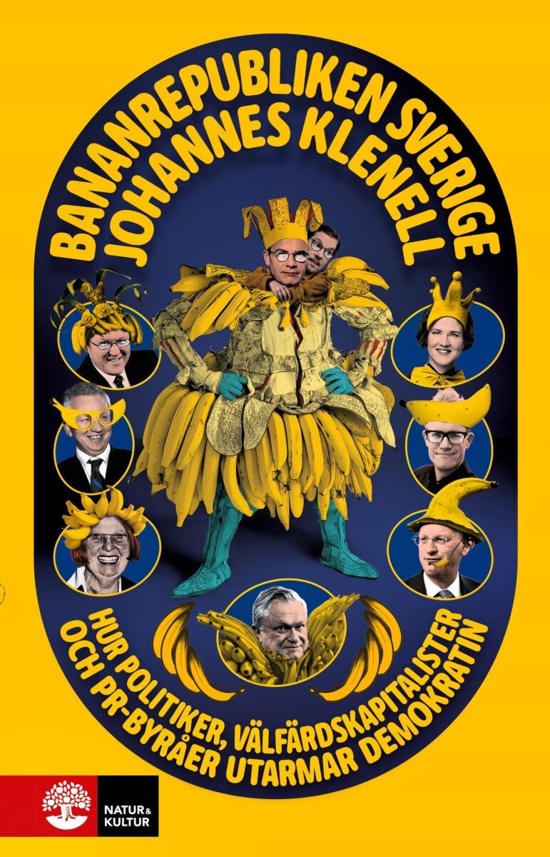 Bananrepubliken Sverige - hur politiker, välfärdskapitalister och pr-byråer