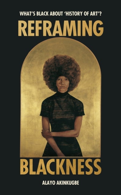 Reframing Blackness - What’s Black about “History of Art”?